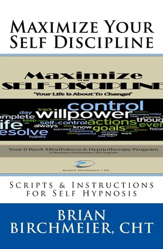 Maximize Your Self Discipline Scripts and Instructions for Self Hypnosis