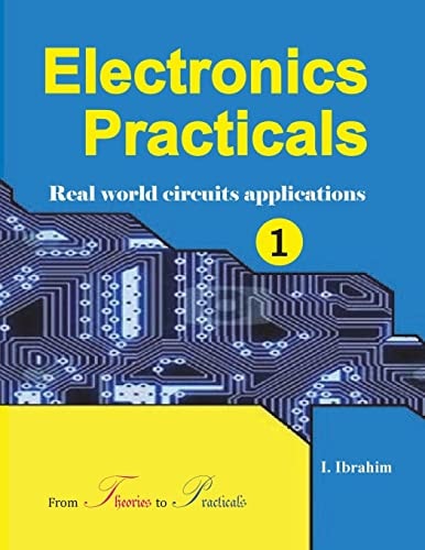Electronics Practicals Real World Circuits Applications