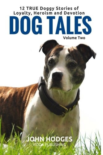Dog Tales Vol 2 12 TRUE Dog Stories of Loyalty, Heroism and Devotion + FREE Easy Doggy Health Book