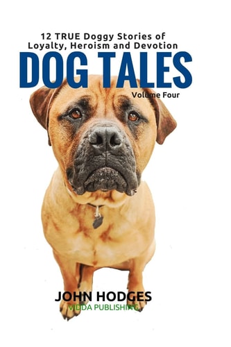 Dog Tales 12 TRUE Dog Stories of Loyalty, Heroism and Devotion + FREE Easy Doggy Health Book