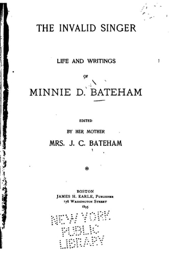 The Invalid Singer, Life and Writings of Minnie D. Bateham