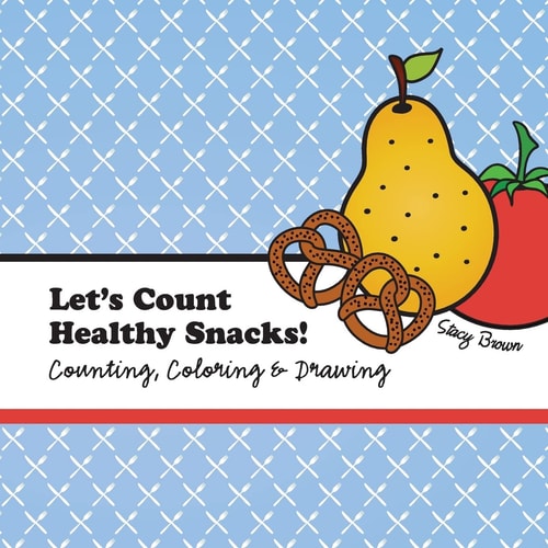 Let's Count Healthy Snacks! A Counting, Coloring and Drawing Book for Kids