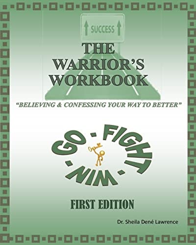 The Warrior's Workbook Believing and Confessing Your Way to Better