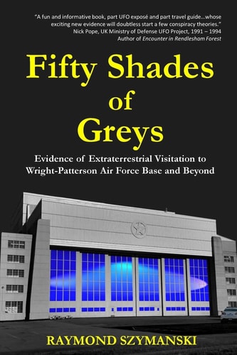 Fifty Shades of Greys Evidence of Extraterrestrial Visitation to Wright-Patterson Air Force Base and Beyond