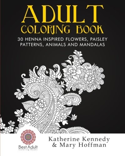 Adult Coloring Book 30 Henna Inspired Flowers, Paisley Patterns, Animals And Mandalas