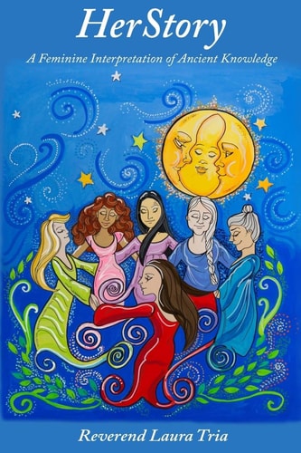 HerStory A Feminine Interpretation of Ancient Knowledge