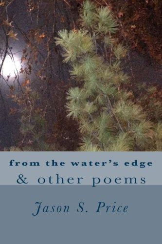 From the Water's Edge and Other Poems A Collection of Poems