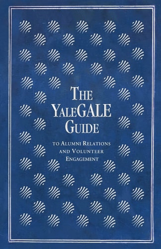 The YaleGALE Guide To Alumni Relations and Volunteer Engagement