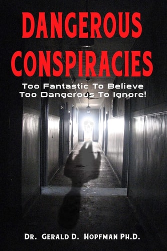 Dangerous Conspiracies Too Fantastic To Believe - Too Dangerous To Ignore!