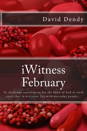 IWitness February To Challenge Ourselves to See the Hand of God at Work Every Day in Everyday Life with Everyday People...