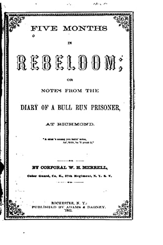 Five Months in Rebeldom, Or, Notes from the Diary of a Bull Run Prisoner, at Richmond