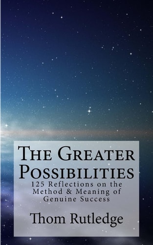 The Greater Possibilities Reflections of the Method and Meaning of Genuine Success