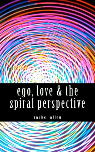 Ego, Love and the Spiral Perspective