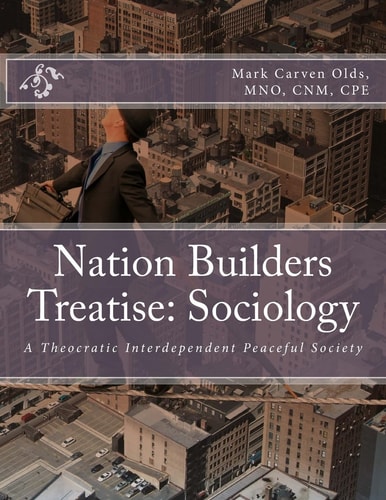 Nation Builders Treatise: Sociology A Theocratic Interdependent Peaceful Society