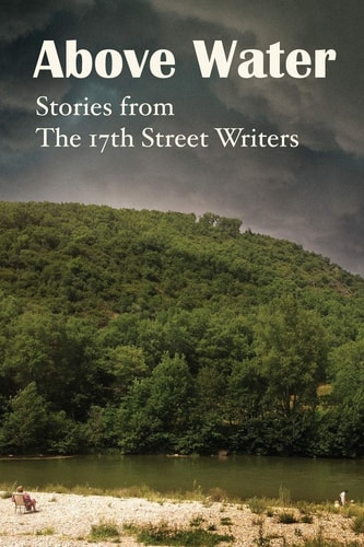 Above Water Stories by the 17th Street Writers Collective