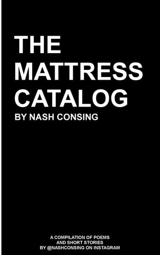 The Mattress Catalog A Compilation of Poems and Short Stories by @nashconsing on Instagram