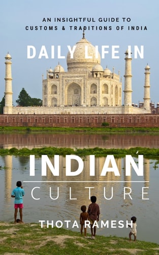 Daily Life in Indian Culture An Insightful Guide to Customs & Traditions of India