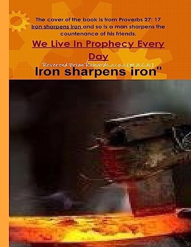 We Live In Prophecy Every Day Iron Sharpens Iron