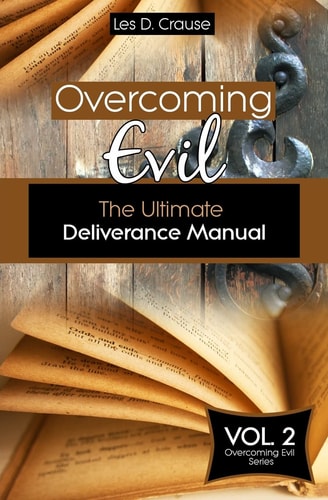 Overcoming Evil The Ultimate Deliverance Manual: How to Set The Captives Free