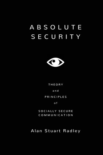 Absolute Security Theory and Principles of Socially Secure Communication