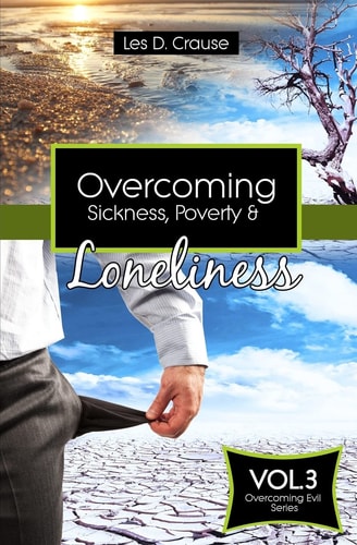 Overcoming Sickness, Poverty and Loneliness How to Stop the Enemy in Your Life
