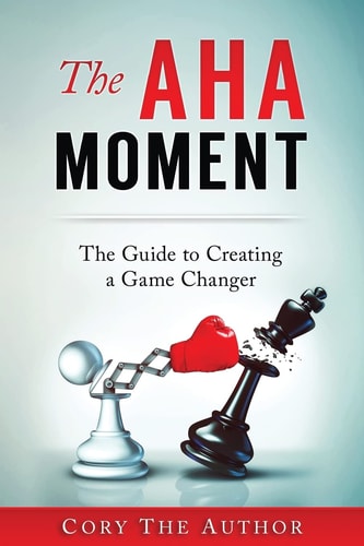 The Aha! Moment The Guide to Creating a Game Changer