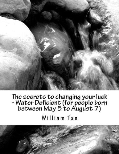 The Secrets to Changing Your Luck - Water Deficient (for People Born Between May 5 to August 7)