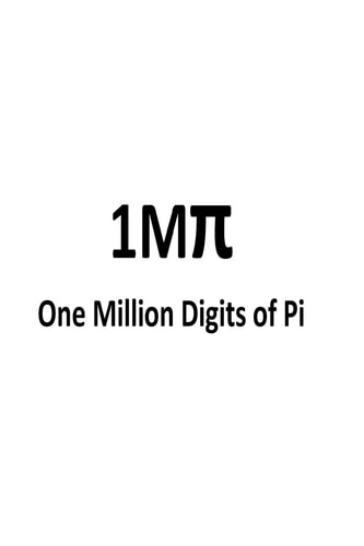 One Million Digits of Pi Computation of 1000000 Digits of Pi