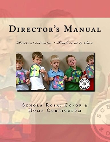 Schola Rosa Co-Op Director's Manual Docere Ut Salventur ~ Teaching So As to Save