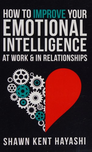 How to Improve Your Emotional Intelligence at Work and in Relationships