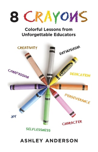 8 Crayons Colorful Lessons from Unforgettable Educators