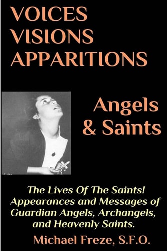 VOICES VISIONS APPARITIONS Angels and Saints: the Lives of the Saints (Voices, Visions, and Apparitions Book 3)