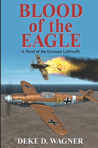 Blood of the Eagle A Novel of the German Luftwaffe