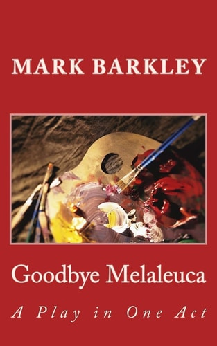 Goodbye Melaleuca A Play in One Act