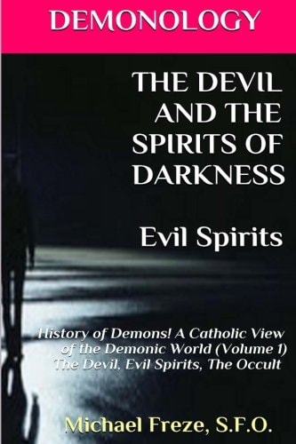 DEMONOLOGY THE DEVIL AND THE SPIRITS OF DARKNESS Evil Spirits History of Demons