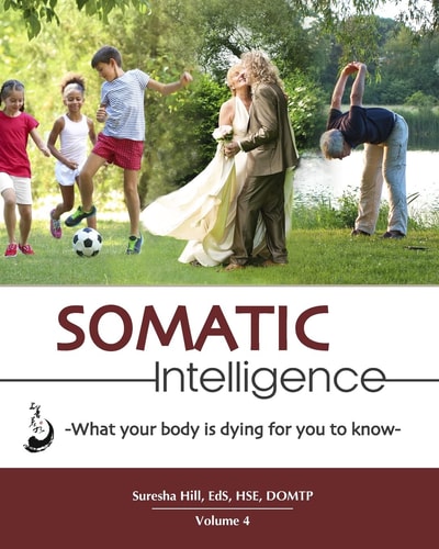 Somatic Intelligence What Every Body Is Dying for You to Know
