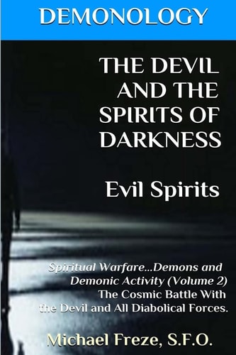 DEMONOLOGY THE DEVIL AND THE SPIRITS OF DARKNESS Evil Spirits Spiritual Warfare