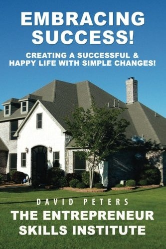 Embracing Success Creating a Successful and Happy Life with Simple Changes!