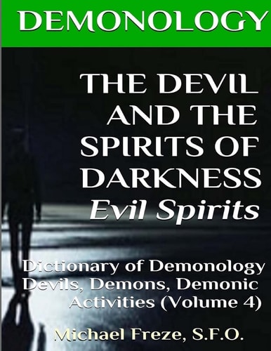 DEMONOLOGY THE DEVIL AND THE SPIRITS OF DARKNESS Evil Spirits Dictionary of Dem