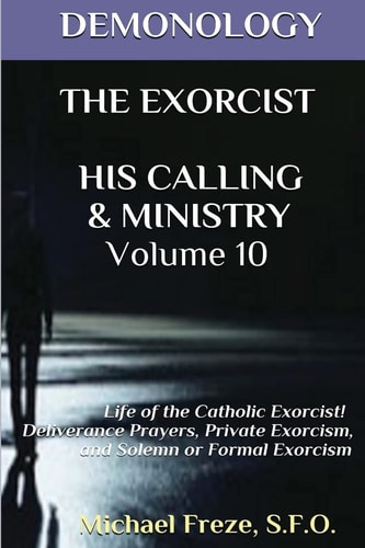 Demonology the Exorcist His Calling & Ministry Deliverance Private Exorcism Sol