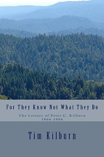 For They Know Not What They Do The Letters of Peter C. Kilburn 1966-1986
