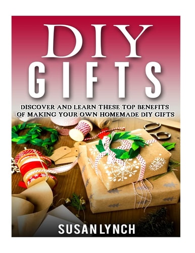 DIY Gifts Discover And Learn These Top Benefits Of Making Your Own Homemade DIY Gifts