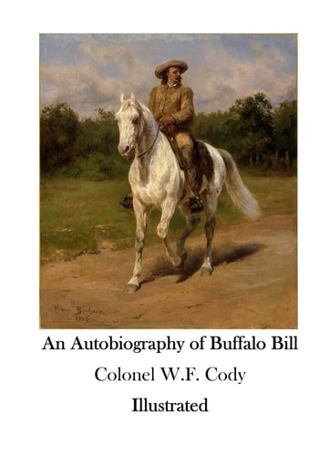 An Autobiography of Buffalo Bill The American Wild West