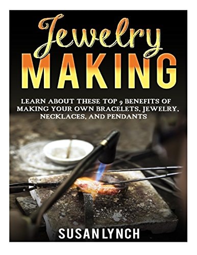 Jewelry Making Learn About These Top 9 Benefits Of Making Your Own Bracelets, Jewelry, Necklaces, And Pendants