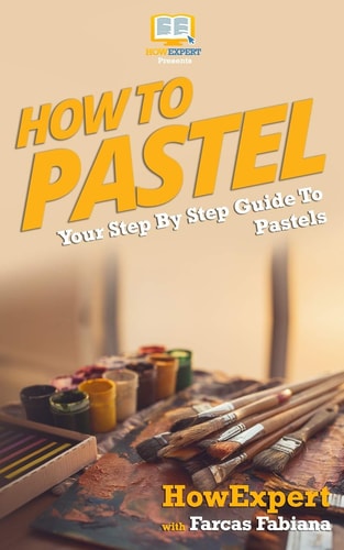How To Pastel Your Step-By-Step Guide To Pastels