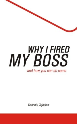 Why I Fired My Boss And How You Can Do Same