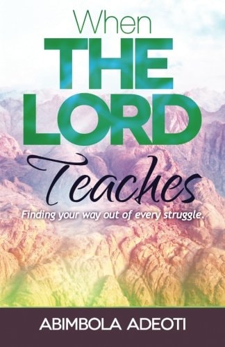 When The Lord Teaches Finding Your Way Out of Every Struggle