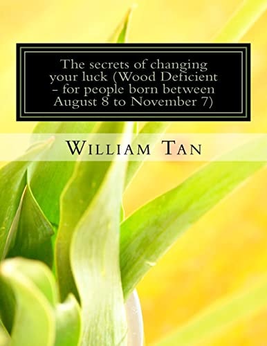 The Secrets to Changing Your Luck (Wood Deficient - for People Born Between August 8 to November 7)