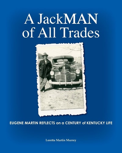 A JackMAN of All Trades Eugene Martin Reflects on a Century of Kentucky Life