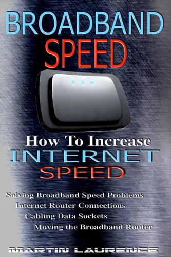 Broadband Speed How To Increase Internet Speed, Solving Broadband Speed Problems, Internet Router Connections, Cabling Data Sockets, Moving the Broadband Router